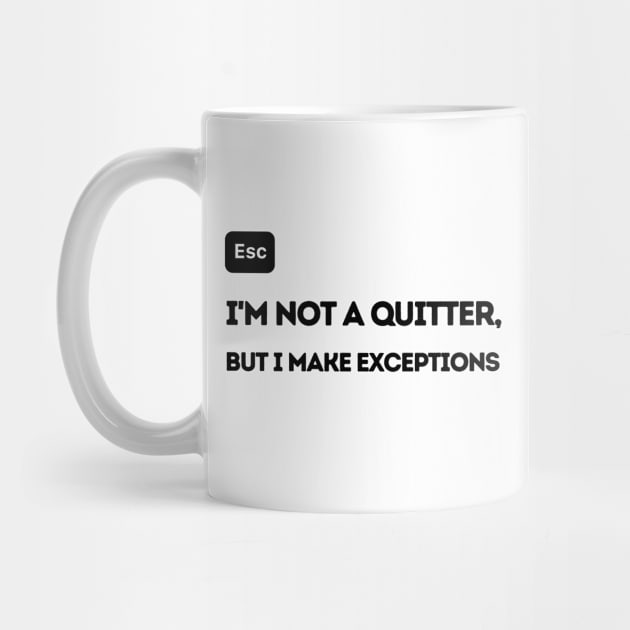 I'm Not a Quitter But I Make Exceptions by FairyMay